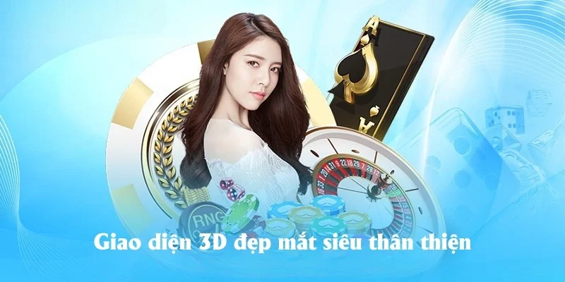 Giao diện 3D đẹp mắt siêu thân thiện